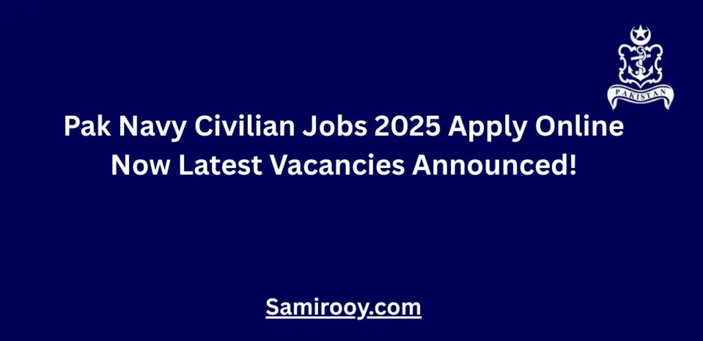 Pak Navy Civilian Jobs 2025 Apply Online Now Latest Vacancies Announced!