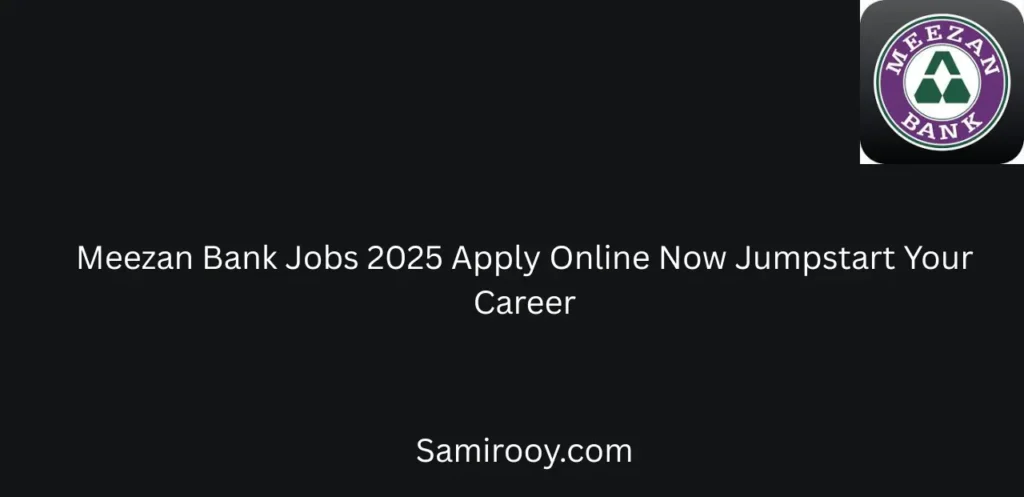 Meezan Bank Jobs 2025 Apply Online Now Jumpstart Your Career